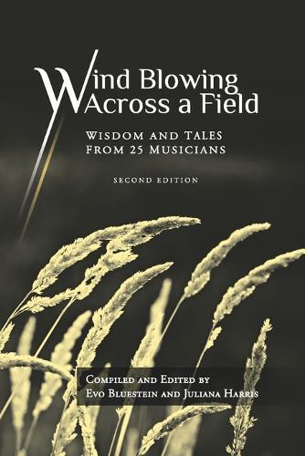 Wind Blowing Across a Field: Wisdom and Tales from 25 Musicians