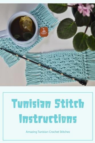 Tunisian Stitch Instructions: Amazing Tunisian Crochet Stitches: Tunisian Crochet Stitches