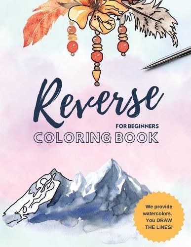 Reverse Coloring Book: You Draw the Lines for Anxiety Relief and Mindful Relaxation