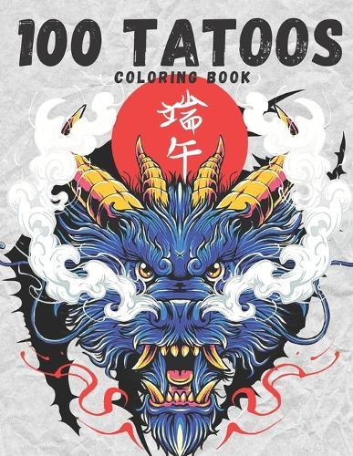 100 The Tattoo Coloring Book: Coloring Book for Adults