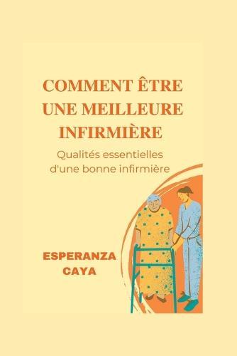 Comment Être Une Meilleure Infirmière: Qualités essentielles d'une bonne infirmière
