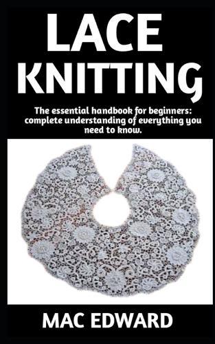 Lace Knitting: The Ultimate Guide On How To Do Lace Knitting; Everything You Need To Know.