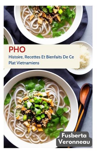 PHO: Histoire, Recettes Et Bienfaits De Ce Plat Vietnamiens