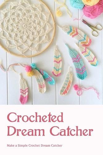 Crocheted Dream Catcher: Make a Simple Crochet Dream Catcher: Dream Catcher Making Instructions