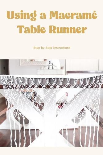 Using a Macrame Table Runner: Step by Step Instructions: Create a lovely table runner using macrame.