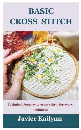 Basic Cross Stitch: Technical Journey to cross stitch for every beginners