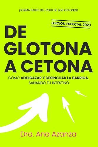 De Glotona a Cetona: Como adelgazar y desinchar la barriga, sanando tu intestino