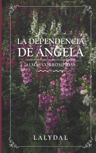 La Dependencia de Angela: Almas Corrompidas