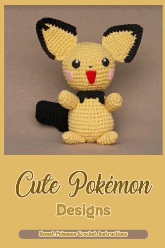 Cute Pokemon Designs: Sweet Pokemon Crochet Instructions: cute crocheting instructions for Pokemon