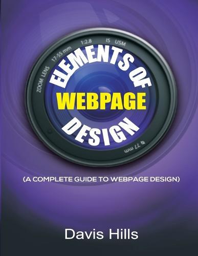 Elements of Webpage Design: A Complete Guide to Webpage Design