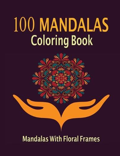100 mandala adult coloring book: 100 mandala adult coloring book with floral frame