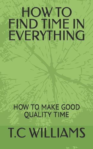 How to Find Time in Everything: How to Make Good Quality Time