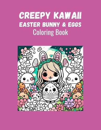 Creepy Kawaii - Easter Bunny & Eggs: Coloring Book