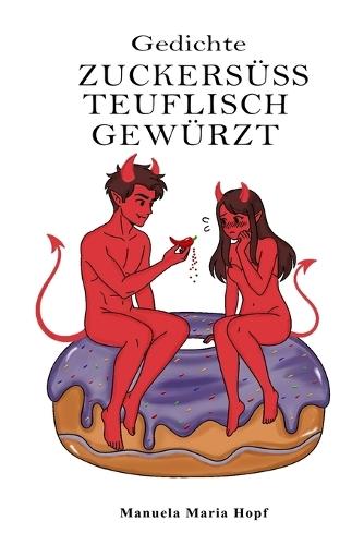 Zuckersüss teuflisch gewürzt: Gedichte