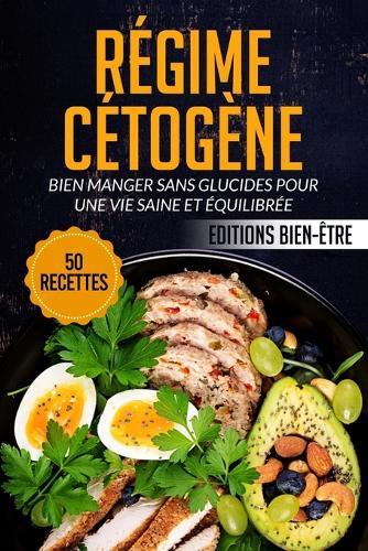 Régime Cétogène: Bien manger sans glucides pour une vie saine et équilibrée