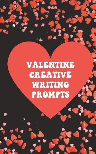 Valentine Creative Writing Prompts: Ignite Your Fiction Story Writing Fire!