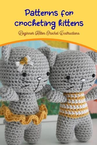 Patterns for crocheting kittens: Beginner Kitten Crochet Instructions: Basic Instructions