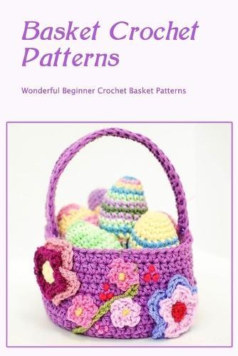 Basket Crochet Patterns: Wonderful Beginner Crochet Basket Patterns
