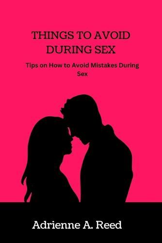 Things to Avoid During Sex: Tips on How to Avoid Mistakes during Sex