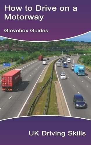 How to Drive on a Motorway: (Includes Highway Code rules for the motorway)