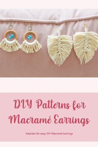 DIY Patterns for Macrame Earrings: Tutorials for easy DIY Macrame Earrings