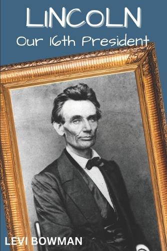 Lincoln: Our 16th President