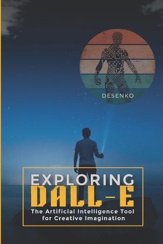 Exploring DALL-E: The Artificial Intelligence Tool for Creative Imagination