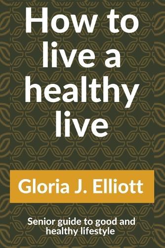 How to live a healthy life: Senior guide to good and healthy lifestyle