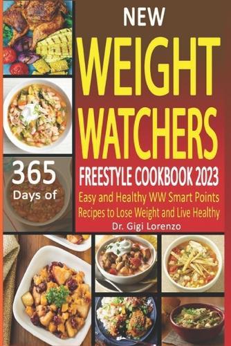 New Weight Watchers Freestyle Cookbook 2023: 365 Days of Easy and Healthy WW Smart Points Recipes to Lose Weight and Live Healthy