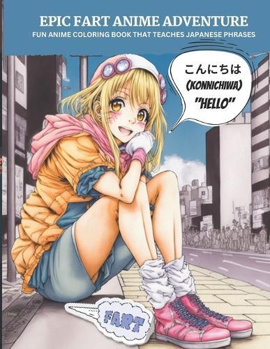 Epic Fart Anime Adventure: Fun Anime Coloring Book That Teaches Japanese Phrases