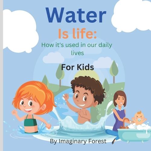 Water is Life: How it's used in our daily lives for kids