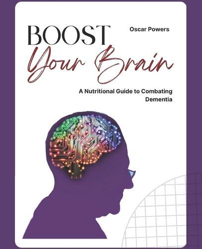 Boost Your Brain: A Nutritional Guide to Combating Dementia