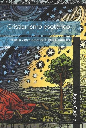 Cristianismo esoterico: Historia y estructura de la iglesia catolica