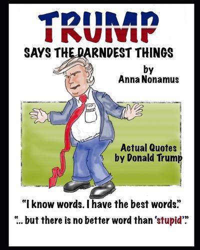 TRUMP Says The Darndest Things