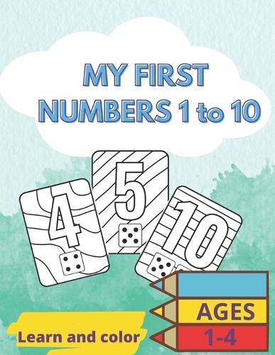 My first numbers 1 to 10: Learn and color
