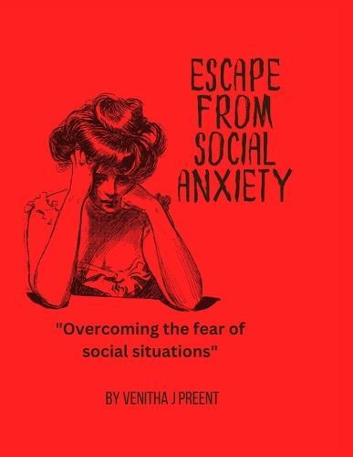 Escape from Social Anxiety: Overcoming the fear of social situations