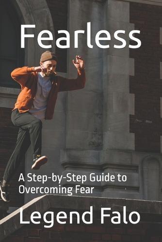 Fearless: A Step-by-Step Guide to Overcoming Fear