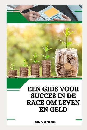 Een gids voor succes in de race om leven en geld