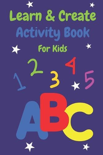 Learn and Create Activity Book: for Children aged 3-7 years