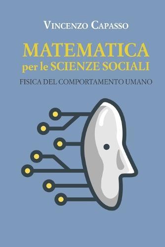 Matematica per le scienze sociali: Fisica del comportamento umano