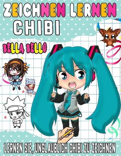 chibi zeichnen lernen: Lernen Sie Schritt fur Schritt, einzigartige Chibi-Charaktere zu zeichnen