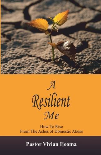 A Resilient Me: How To Rise From The Ashes Of Domestic Abuse