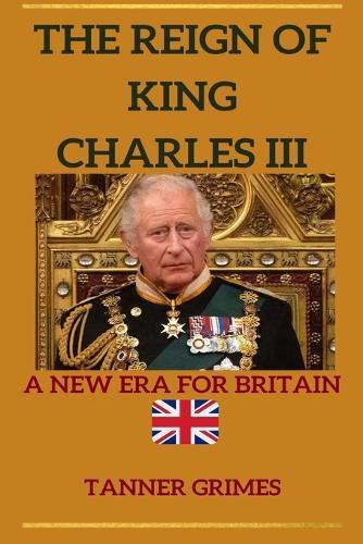 The Reign of King Charles III: A New Era For Britain