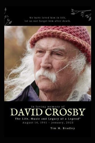 David Crosby: "The Life, Music and Legacy of a Legend"""