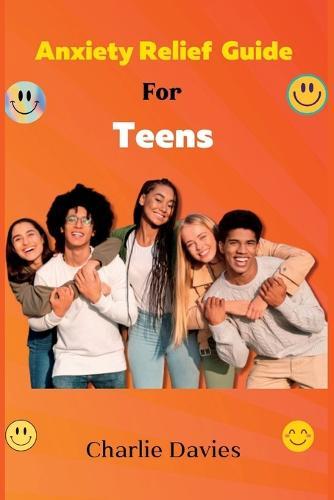 Essential Anxiety Relief Guide for Teens: A Guide to Understanding and Managing Teen Anxiety