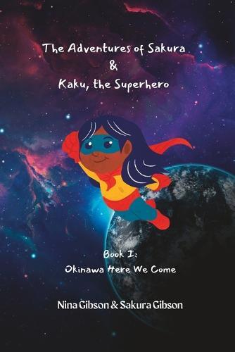 The Adventures of Sakura & Kaku, the Superhero: Book I: Okinawa Here We Come