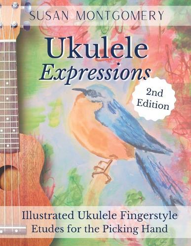 Ukulele Expressions: Illustrated Ukulele Fingerstyle Etudes for the Picking Hand