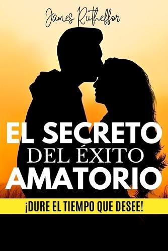 El Secreto del Éxito Amatorio: ¡Dure el tiempo que desee!