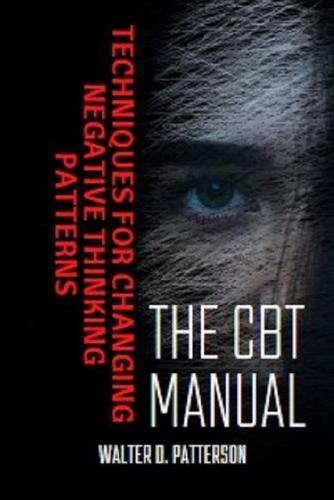The CBT Manual: Techniques for Changing Negative Thinking Patterns