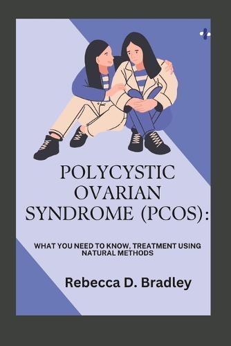 Polycystic Ovarian Syndrome (Pcos): What You Need to Know, Treatment Using Natural Methods